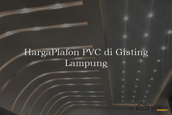 HargaPlafon PVC di Gisting Lampung
