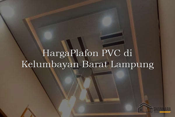 HargaPlafon PVC di Kelumbayan Barat Lampung