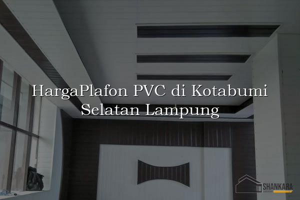 HargaPlafon PVC di Kotabumi Selatan Lampung