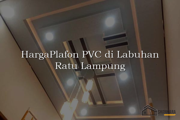 HargaPlafon PVC di Labuhan Ratu Lampung