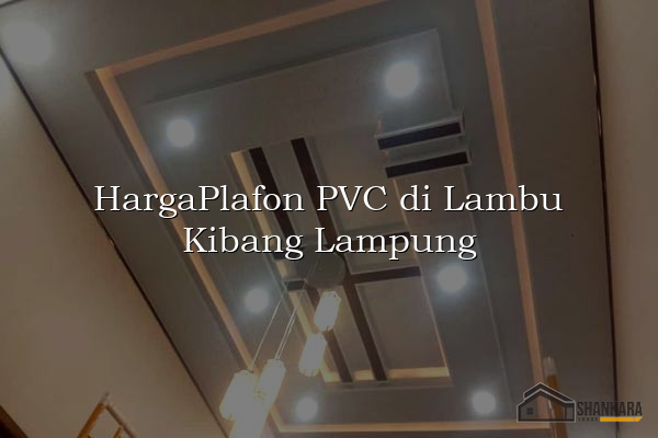 HargaPlafon PVC di Lambu Kibang Lampung