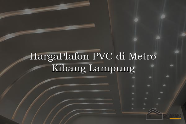 HargaPlafon PVC di Metro Kibang Lampung