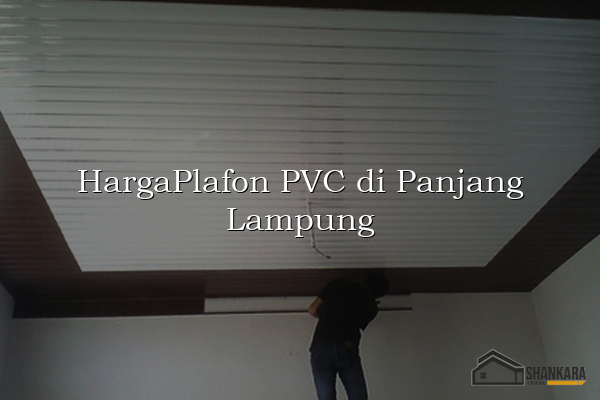 HargaPlafon PVC di Panjang Lampung