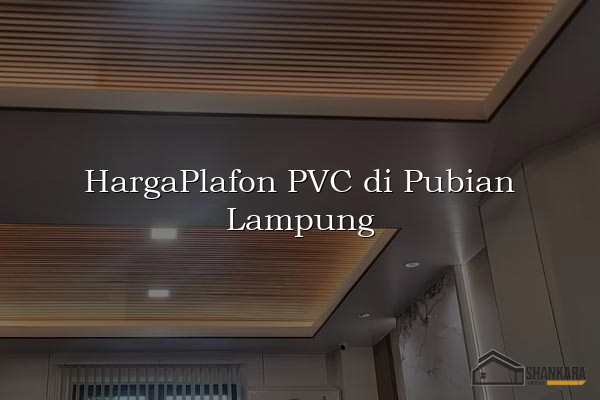 HargaPlafon PVC di Pubian Lampung