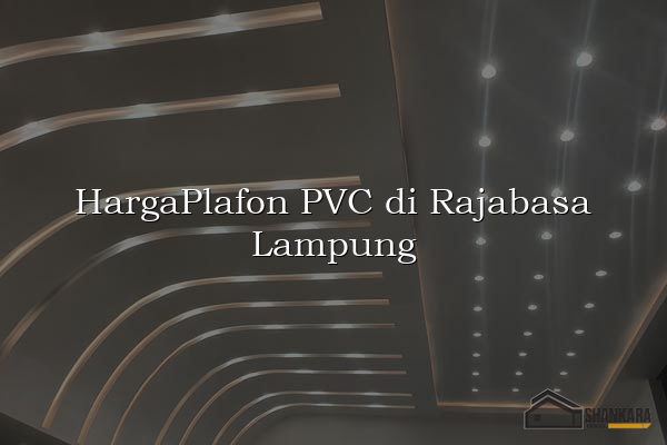 HargaPlafon PVC di Rajabasa Lampung