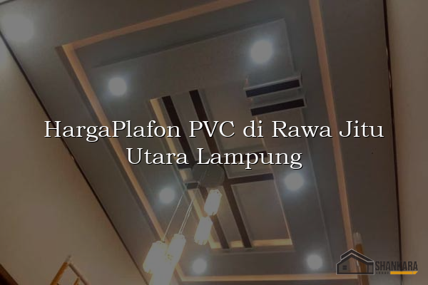 HargaPlafon PVC di Rawa Jitu Utara Lampung
