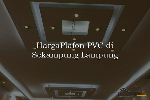 HargaPlafon PVC di Sekampung Lampung