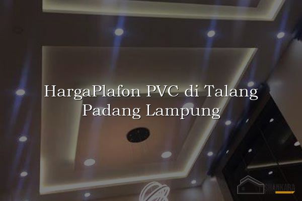 HargaPlafon PVC di Talang Padang Lampung