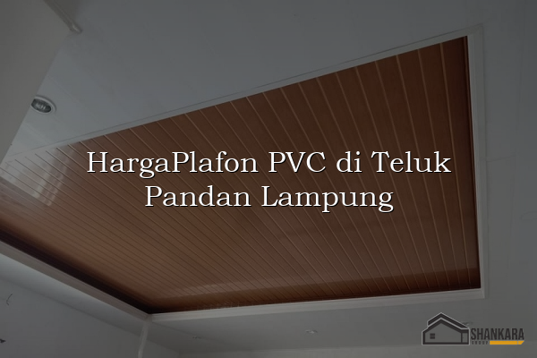 HargaPlafon PVC di Teluk Pandan Lampung