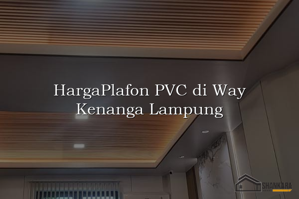 HargaPlafon PVC di Way Kenanga Lampung