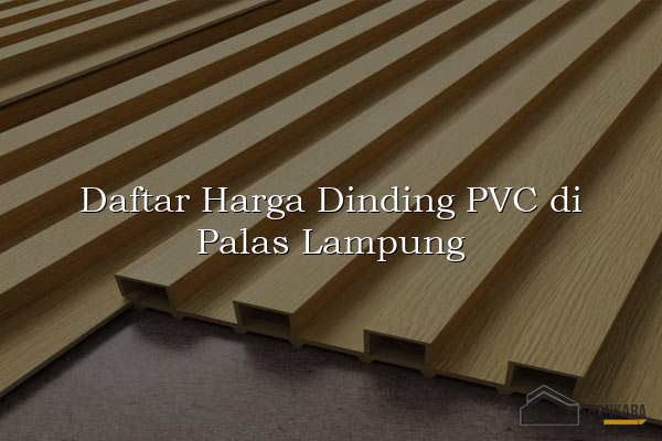 Daftar Harga Dinding PVC di Palas Lampung