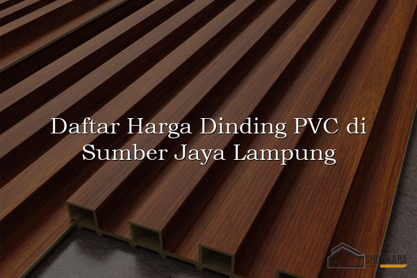 Daftar Harga Dinding PVC di Sumber Jaya Lampung