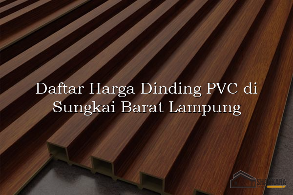 Daftar Harga Dinding PVC di Sungkai Barat Lampung