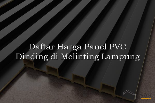 Daftar Harga Panel PVC Dinding di Melinting Lampung