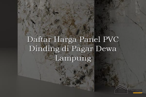Daftar Harga Panel PVC Dinding di Pagar Dewa Lampung
