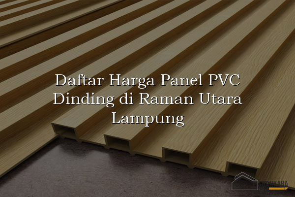 Daftar Harga Panel PVC Dinding di Raman Utara Lampung