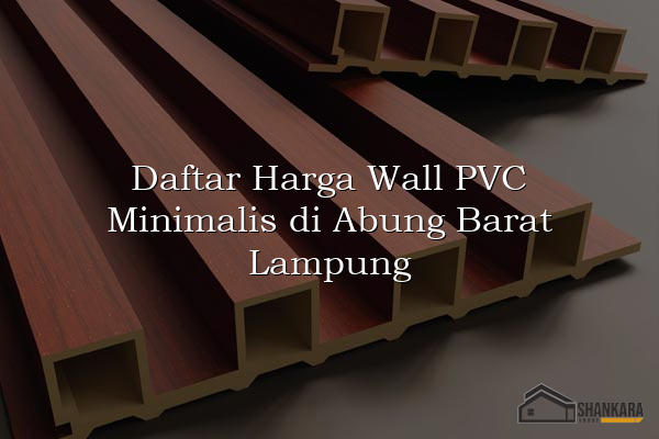 Daftar Harga Wall PVC Minimalis di Abung Barat Lampung