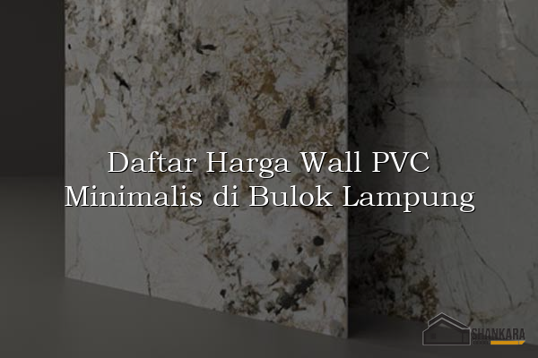 Daftar Harga Wall PVC Minimalis di Bulok Lampung