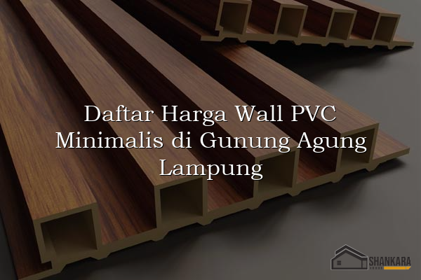 Daftar Harga Wall PVC Minimalis di Gunung Agung Lampung