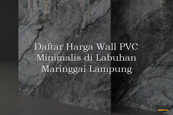 Daftar Harga Wall PVC Minimalis di Labuhan Maringgai Lampung