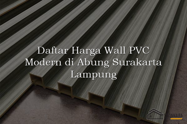 Daftar Harga Wall PVC Modern di Abung Surakarta Lampung