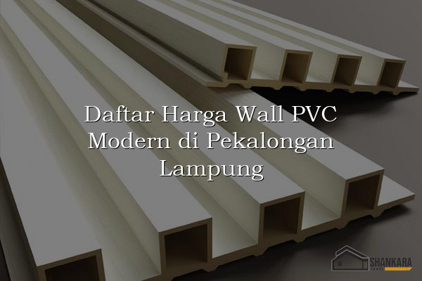 Daftar Harga Wall PVC Modern di Pekalongan Lampung