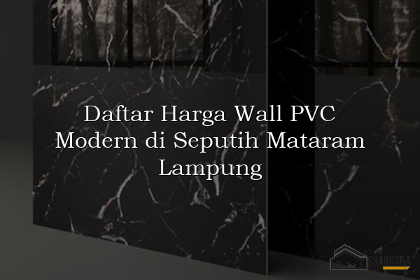 Daftar Harga Wall PVC Modern di Seputih Mataram Lampung