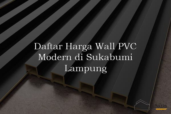Daftar Harga Wall PVC Modern di Sukabumi Lampung