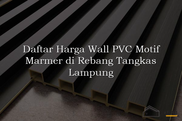 Daftar Harga Wall PVC Motif Marmer di Rebang Tangkas Lampung