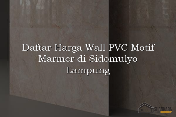 Daftar Harga Wall PVC Motif Marmer di Sidomulyo Lampung