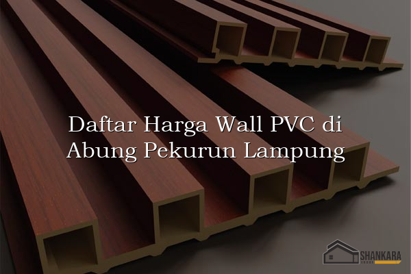 Daftar Harga Wall PVC di Abung Pekurun Lampung