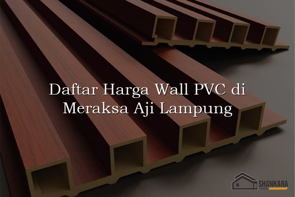 Daftar Harga Wall PVC di Meraksa Aji Lampung