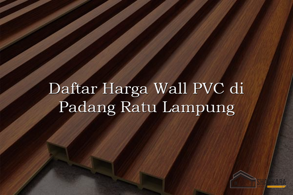 Daftar Harga Wall PVC di Padang Ratu Lampung