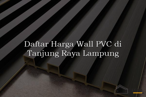 Daftar Harga Wall PVC di Tanjung Raya Lampung