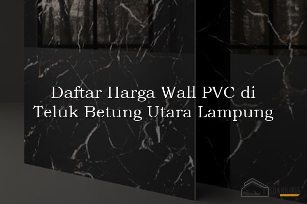 Daftar Harga Wall PVC di Teluk Betung Utara Lampung