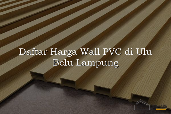 Daftar Harga Wall PVC di Ulu Belu Lampung
