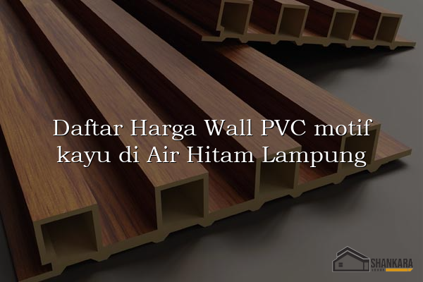 Daftar Harga Wall PVC motif kayu di Air Hitam Lampung