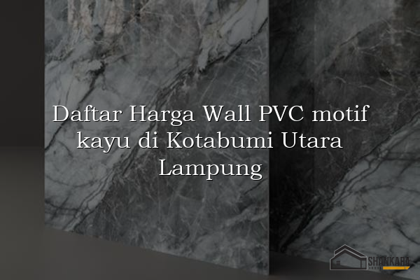 Daftar Harga Wall PVC motif kayu di Kotabumi Utara Lampung