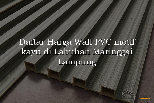 Daftar Harga Wall PVC motif kayu di Labuhan Maringgai Lampung