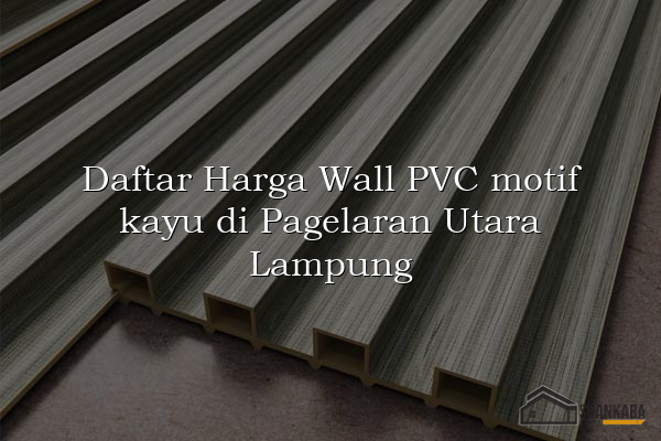 Daftar Harga Wall PVC motif kayu di Pagelaran Utara Lampung