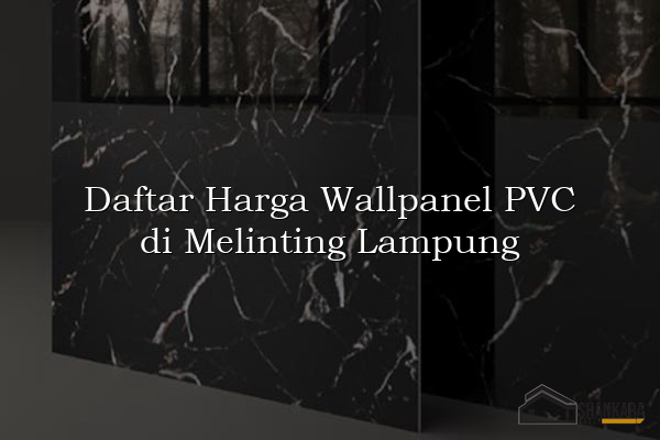 Daftar Harga Wallpanel PVC di Melinting Lampung