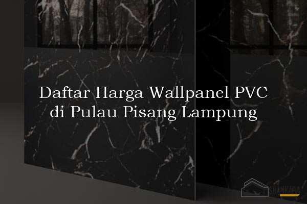 Daftar Harga Wallpanel PVC di Pulau Pisang Lampung