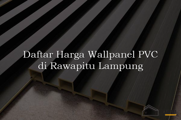 Daftar Harga Wallpanel PVC di Rawapitu Lampung