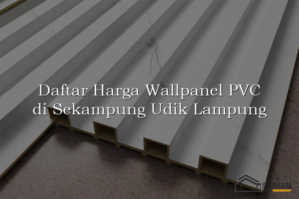 Daftar Harga Wallpanel PVC di Sekampung Udik Lampung
