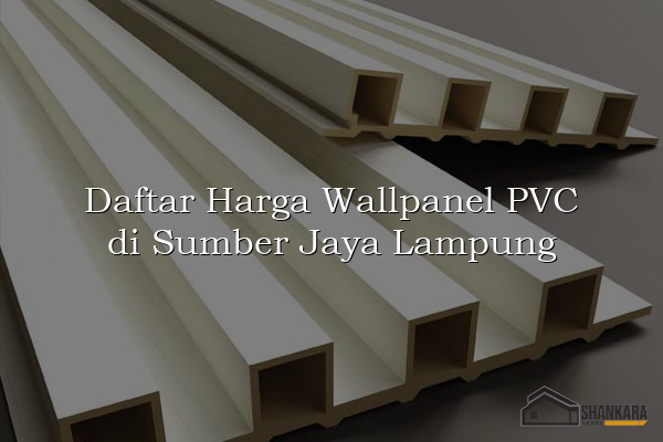 Daftar Harga Wallpanel PVC di Sumber Jaya Lampung