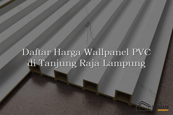Daftar Harga Wallpanel PVC di Tanjung Raja Lampung