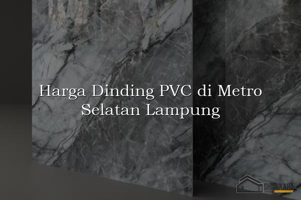 Harga Dinding PVC di Metro Selatan Lampung
