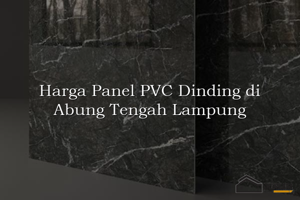 Harga Panel PVC Dinding di Abung Tengah Lampung