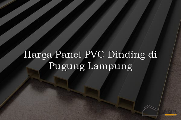 Harga Panel PVC Dinding di Pugung Lampung