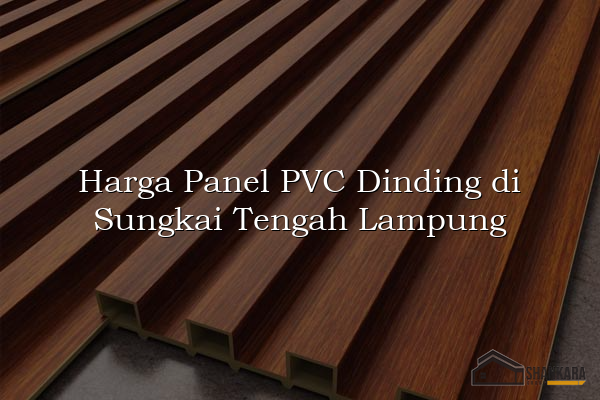 Harga Panel PVC Dinding di Sungkai Tengah Lampung
